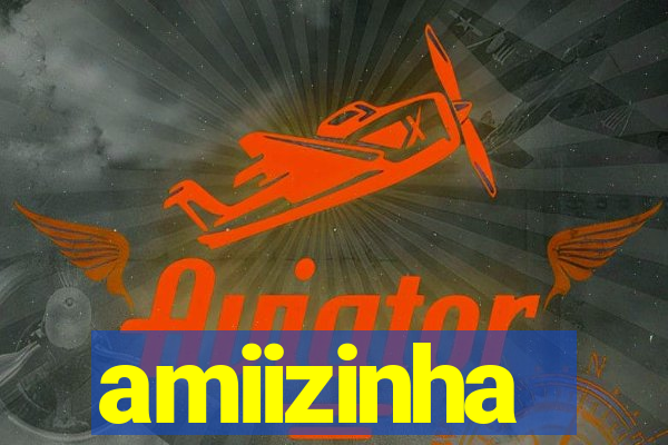 amiizinha