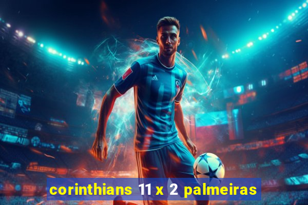 corinthians 11 x 2 palmeiras