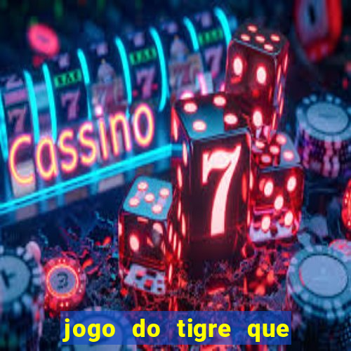 jogo do tigre que da 30 reais no cadastro