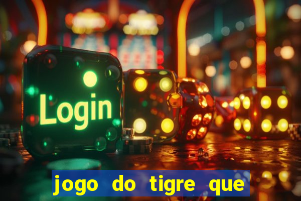 jogo do tigre que da 30 reais no cadastro