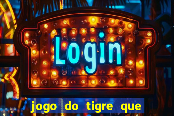 jogo do tigre que da 30 reais no cadastro