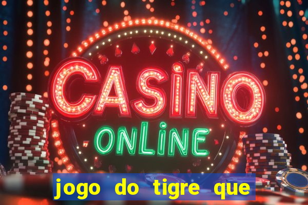 jogo do tigre que da 30 reais no cadastro