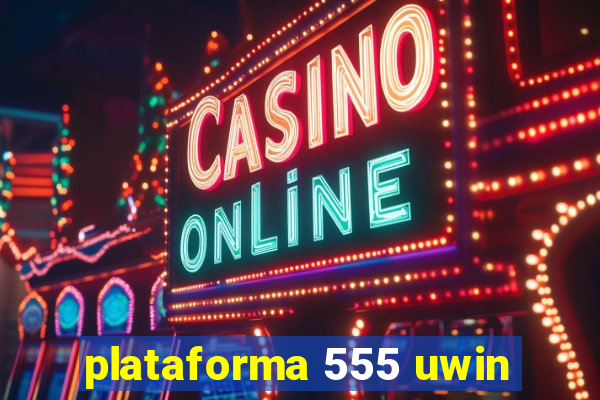 plataforma 555 uwin