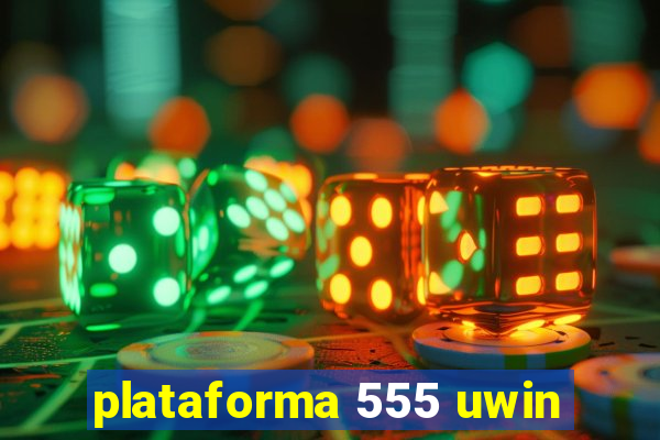 plataforma 555 uwin