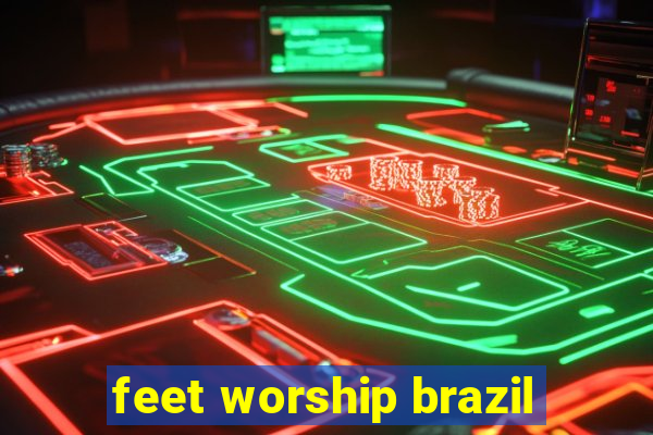 feet worship brazil