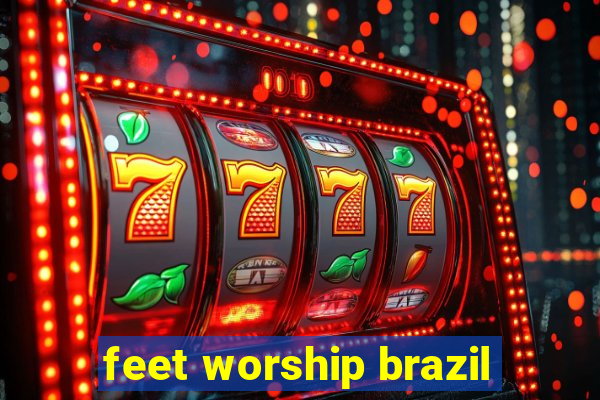 feet worship brazil