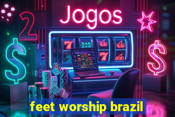 feet worship brazil