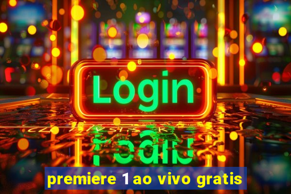 premiere 1 ao vivo gratis