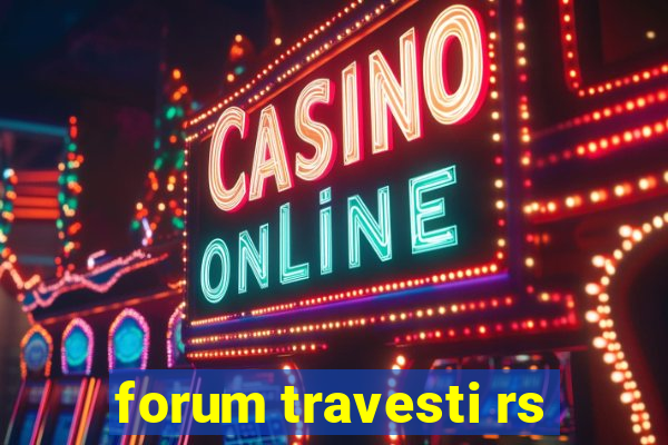 forum travesti rs