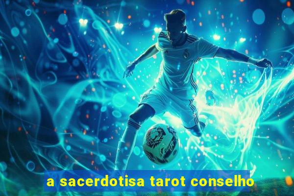 a sacerdotisa tarot conselho