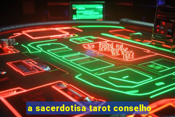 a sacerdotisa tarot conselho