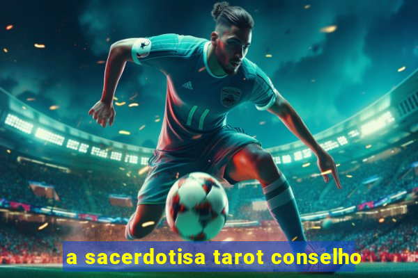 a sacerdotisa tarot conselho