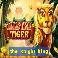 the knight king who returned with a god ler