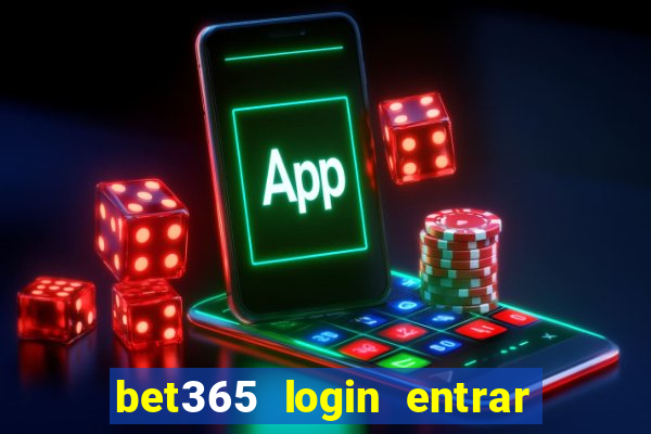 bet365 login entrar agora direto