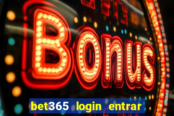 bet365 login entrar agora direto