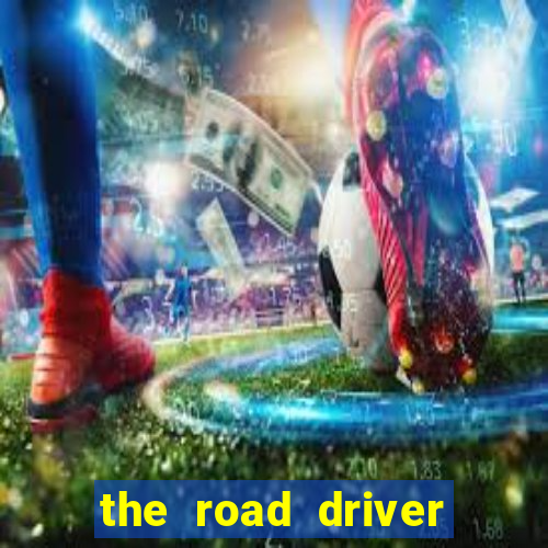 the road driver dinheiro infinito