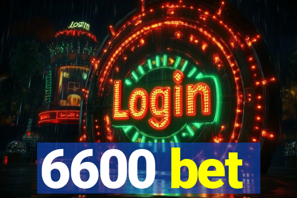 6600 bet