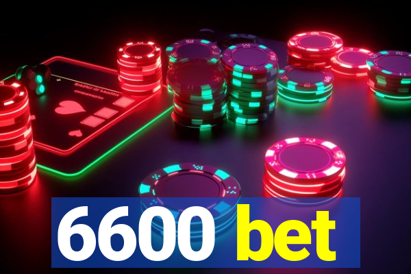 6600 bet