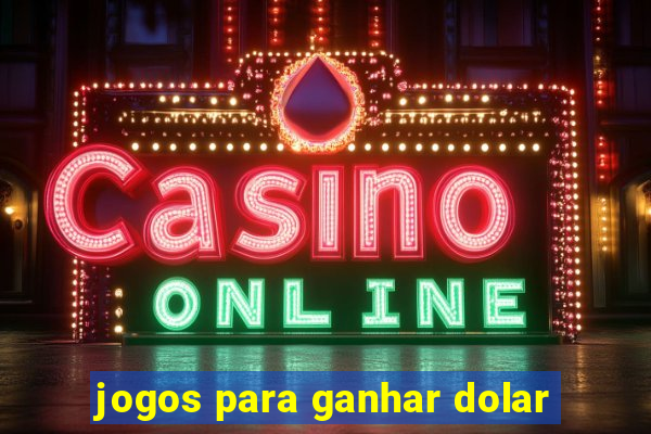 jogos para ganhar dolar