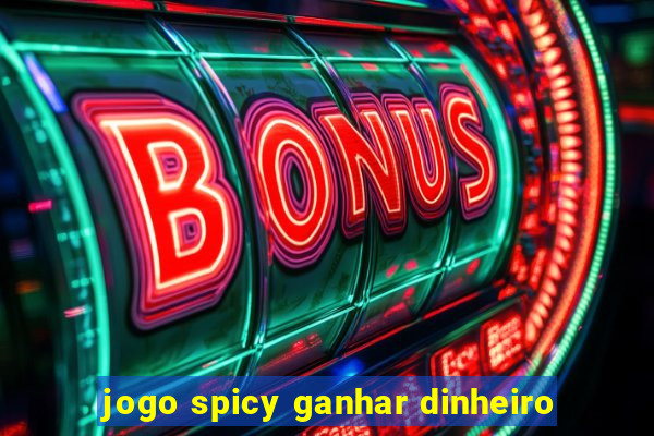 jogo spicy ganhar dinheiro