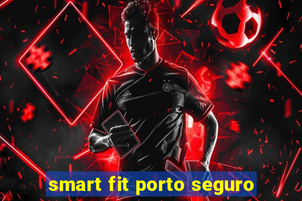 smart fit porto seguro