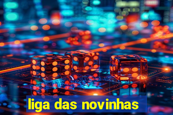 liga das novinhas