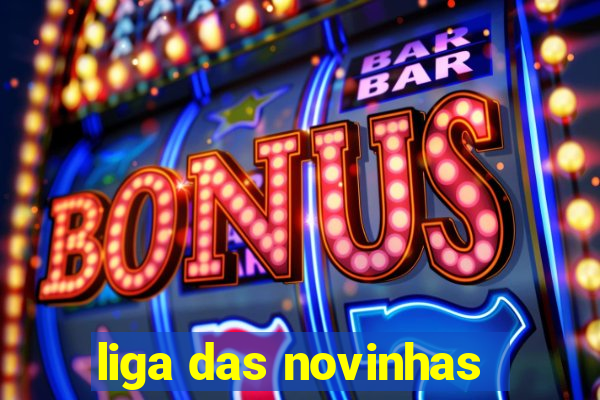 liga das novinhas