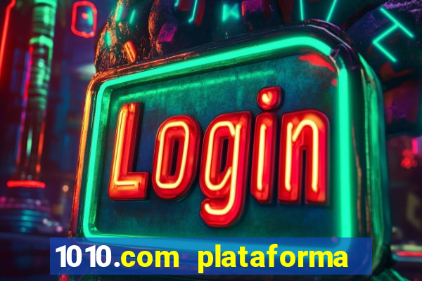 1010.com plataforma de jogos