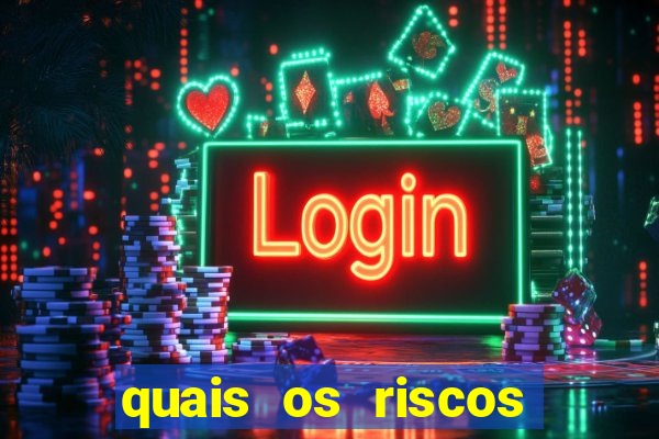 quais os riscos dos jogos de aposta