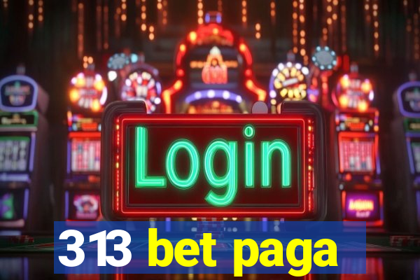 313 bet paga