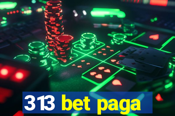 313 bet paga