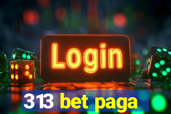 313 bet paga