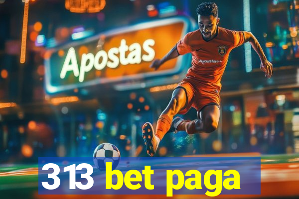 313 bet paga