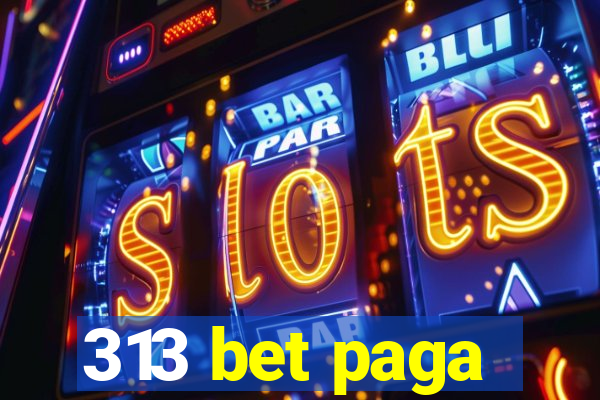 313 bet paga