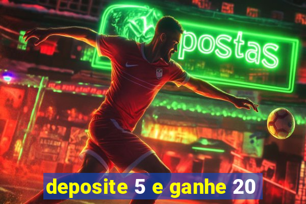 deposite 5 e ganhe 20