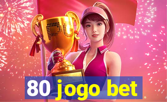 80 jogo bet