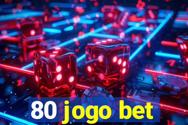 80 jogo bet