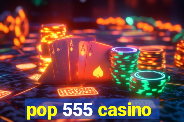 pop 555 casino