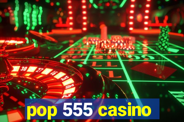 pop 555 casino