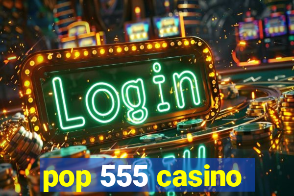 pop 555 casino