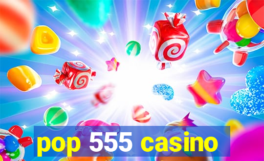 pop 555 casino