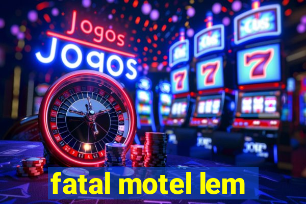 fatal motel lem