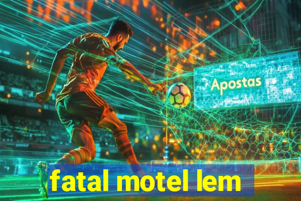 fatal motel lem