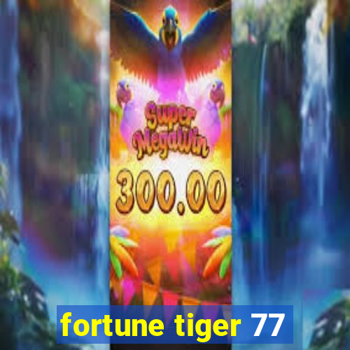 fortune tiger 77