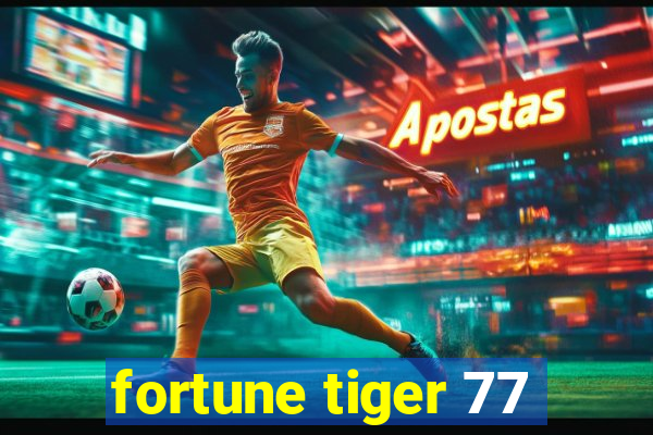 fortune tiger 77