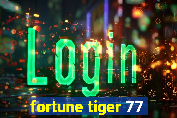 fortune tiger 77