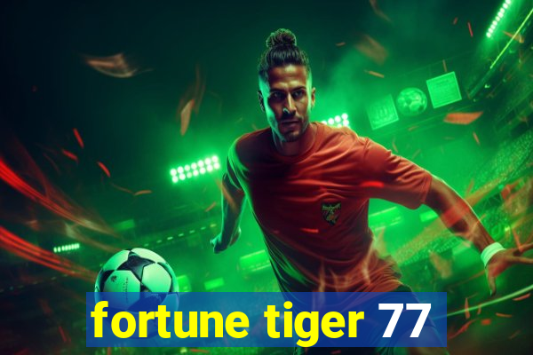 fortune tiger 77