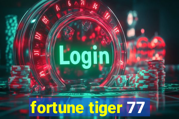 fortune tiger 77