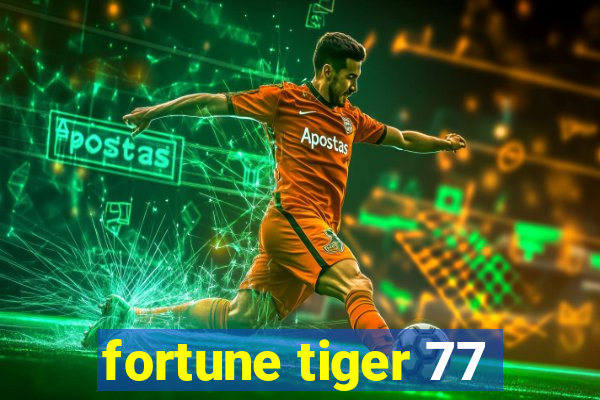 fortune tiger 77