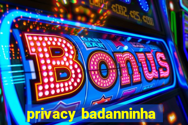 privacy badanninha